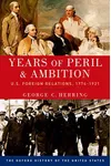 Years of Peril and Ambition: U.S. Foreign Relations, 1776-1921