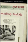 Somebody Told Me: The Newspaper Stories of Rick Bragg