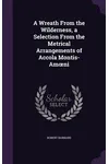 A Wreath from the Wilderness, a Selection from the Metrical Arrangements of Accola Montis-Am Ni