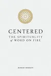 Centered: The Spirituality of Word on Fire