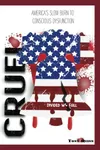 Cruel: America’s Slow Burn to Conscious Dysfunction