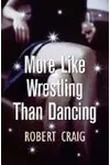 More Like Wrestling Than Dancing