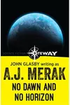 No Dawn and No Horizon (As: A.J. Merak)