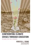 Confronting Climate Crises through Education: Reading Our Way Forward