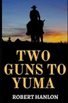 Two Guns To Yuma
