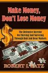 Make Money, Don't Lose Money: The Defensive Investor on Thriving and Surviving Through Bull and Bear Markets