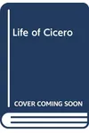 The Life of Cicero, Vol. 1