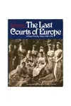 The Last Courts of Europe: Royal Family Album 1860-1914