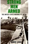 Strong Men Armed: The United States Marines Against Japan