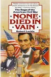 None Died in Vain: The Saga of the American Civil War