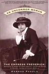 An Uncommon Woman - The Empress Frederick