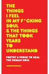 The Things I Feel in My Fucking Soul and the Things That Took Years to Understand