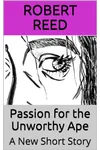 Passion for the Unworthy Ape