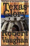 Texas Glory: An Epic Saga Of The Alamo