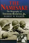 The Namesake: The Biography of Theodore Roosevelt Jr.