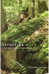 Gathering Moss: A Natural and Cultural History of Mosses
