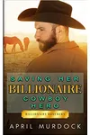 Saving Her Billionaire Cowboy Hero