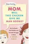 Mom, Will This Chicken Give Me Man Boobs?