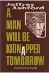 A Man Will Be Kidnapped Tomorrow (As: Jeffrey Ashford)