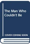 The Man Who Couldn't Be