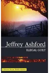 Illegal Guilt (As: Jeffrey Ashford)
