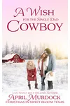 A Wish for the Single Dad Cowboy