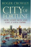 City of Fortune: How Venice Won and Lost a Naval Empire