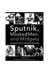 Sputnik, Masked Men, and Midgets