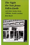 The Night the New Jesus Fell to Earth and Other Stories from Cliffside, North Carolina