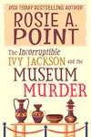 The Incorruptible Ivy Jackson and the Museum Murder