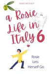 Rosie Lets Herself Go: A Rosie Life In Italy 6