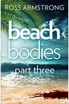Beach Bodies: Part Three