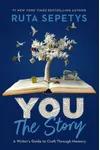 You: The Story: A Writer's Guide to Craft Through Memory