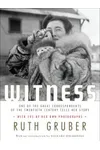 Witness: One of the Great Correspondents of the Twentieth Century Tells Her Story