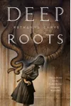 Deep Roots