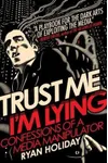 Trust Me, I'm Lying: Confessions of a Media Manipulator