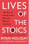 Lives of the Stoics: The Art of Living from Zeno to Marcus Aurelius