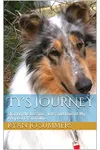 Ty's Journey: Sharing the Lessons, Life, and Love of My Adopted PTSD Collie