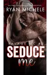 Seduce Me