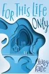 For This Life Only (As: Stacey Kade)