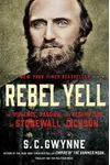 Rebel Yell: The Violence, Passion, and Redemption of Stonewall Jackson