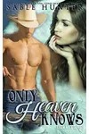 Only Heaven Knows