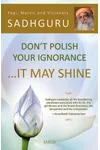 Don't Polish Your Ignorance It May Shine