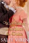 A Wallflower to Seduce the Duke
