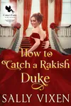 How To Catch a Rakish Duke