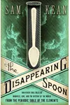 The Disappearing Spoon: And Other True Tales of Madness, Love, and the History of the World from the Periodic Table of the Elements