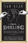 The Tale of the Dueling Neurosurgeons: The History of the Human Brain as Revealed by True Stories of Trauma, Madness, and Recovery