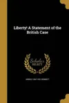 Liberty!: A Statement of the British Case