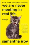 We Are Never Meeting in Real Life.