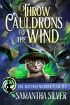 Throw Cauldrons to the Wind